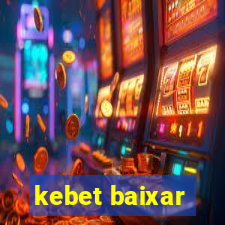 kebet baixar